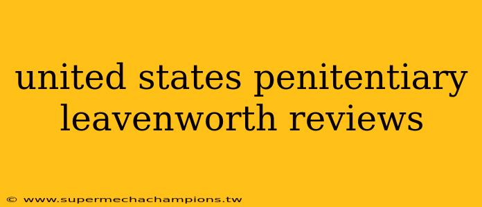 united states penitentiary leavenworth reviews