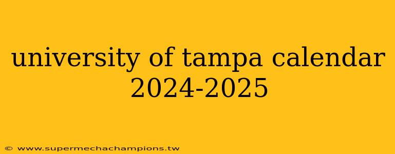 university of tampa calendar 2024-2025
