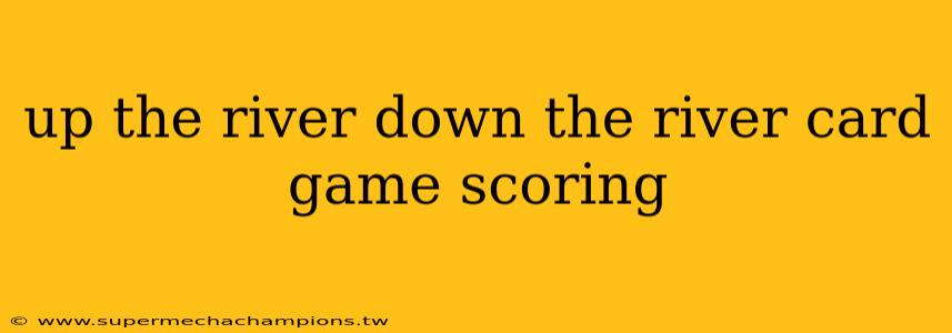 up the river down the river card game scoring