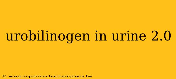 urobilinogen in urine 2.0