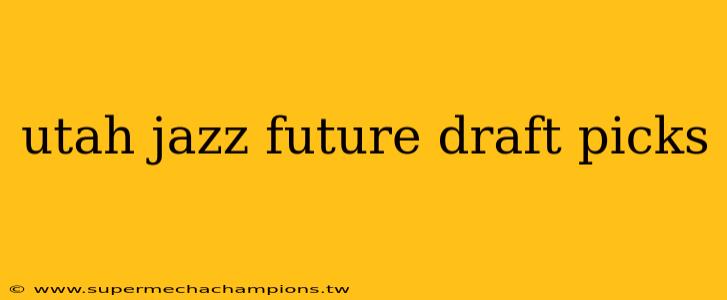 utah jazz future draft picks