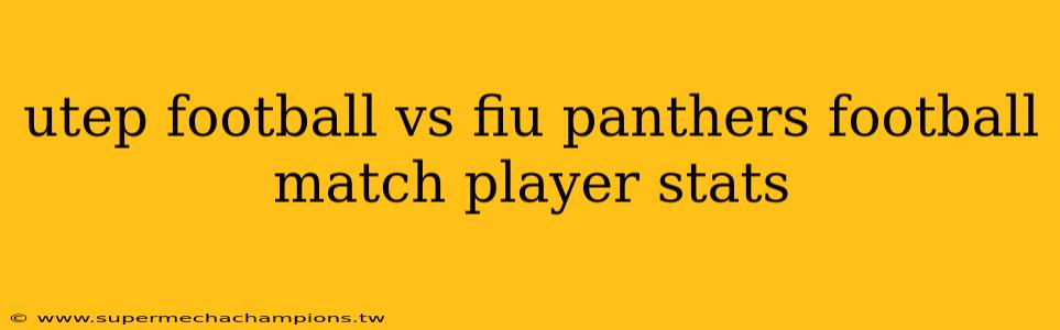 utep football vs fiu panthers football match player stats