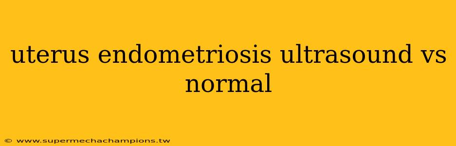 uterus endometriosis ultrasound vs normal