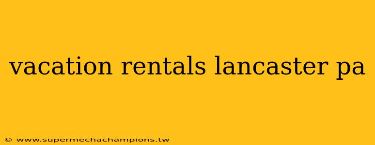 vacation rentals lancaster pa