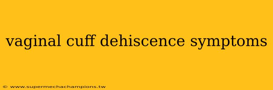 vaginal cuff dehiscence symptoms