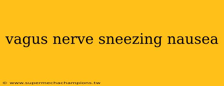 vagus nerve sneezing nausea
