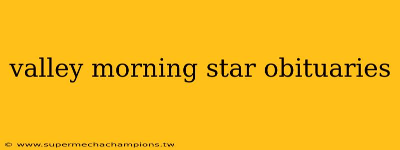 valley morning star obituaries