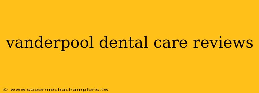 vanderpool dental care reviews