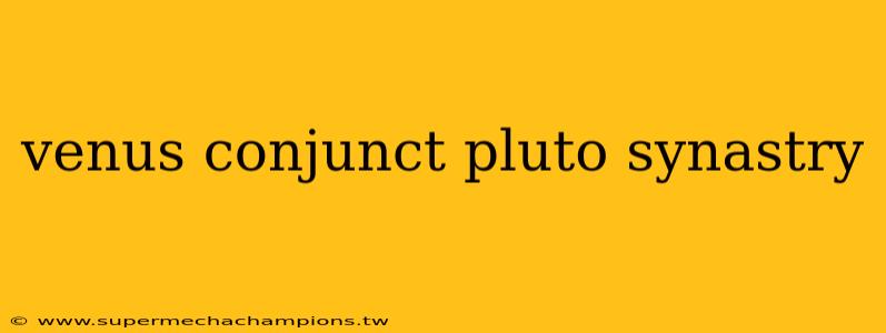 venus conjunct pluto synastry