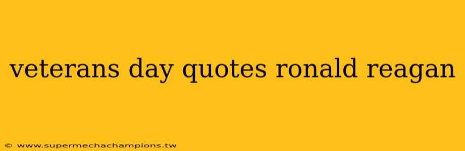 veterans day quotes ronald reagan