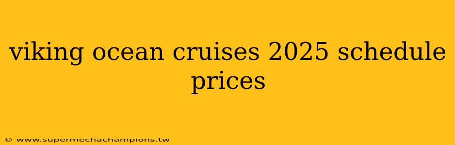 viking ocean cruises 2025 schedule prices