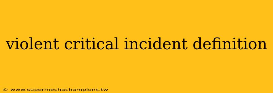 violent critical incident definition