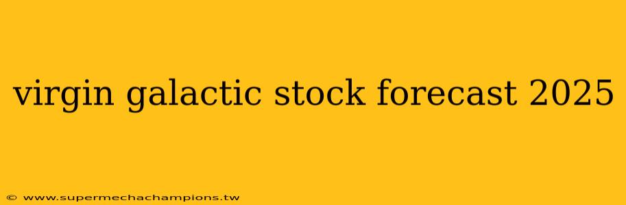 virgin galactic stock forecast 2025