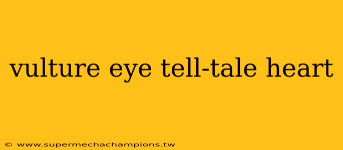 vulture eye tell-tale heart