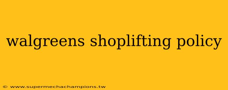 walgreens shoplifting policy