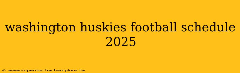 washington huskies football schedule 2025