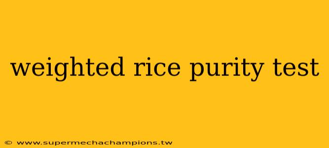 weighted rice purity test