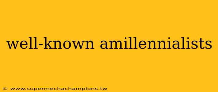well-known amillennialists