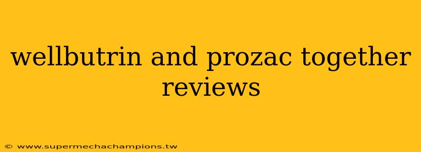 wellbutrin and prozac together reviews