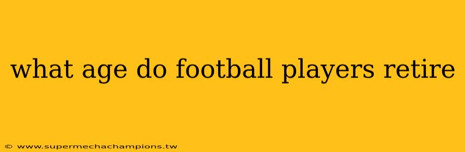 what age do football players retire