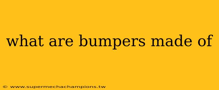 what are bumpers made of