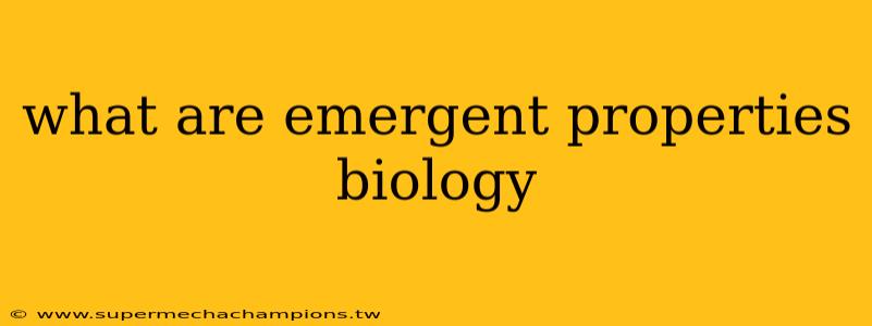 what are emergent properties biology