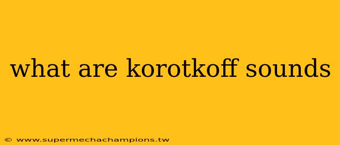 what are korotkoff sounds
