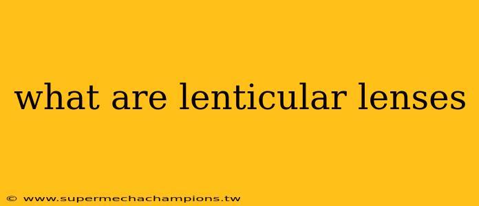 what are lenticular lenses