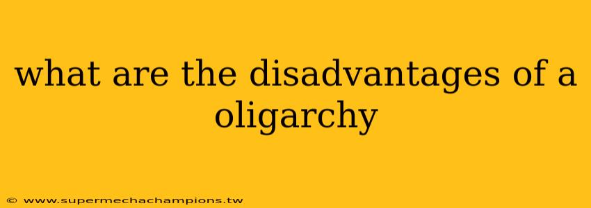what are the disadvantages of a oligarchy