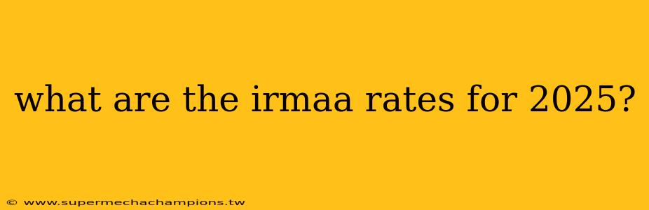 what are the irmaa rates for 2025?