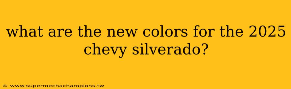 what are the new colors for the 2025 chevy silverado?