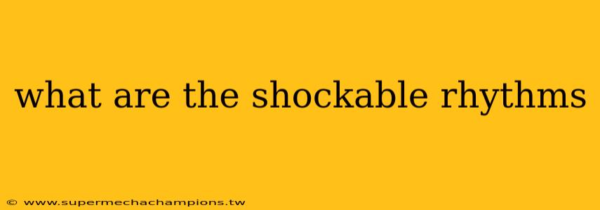 what are the shockable rhythms