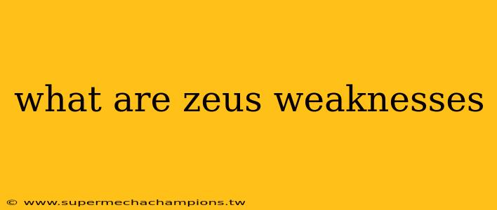 what are zeus weaknesses