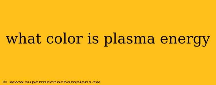 what color is plasma energy
