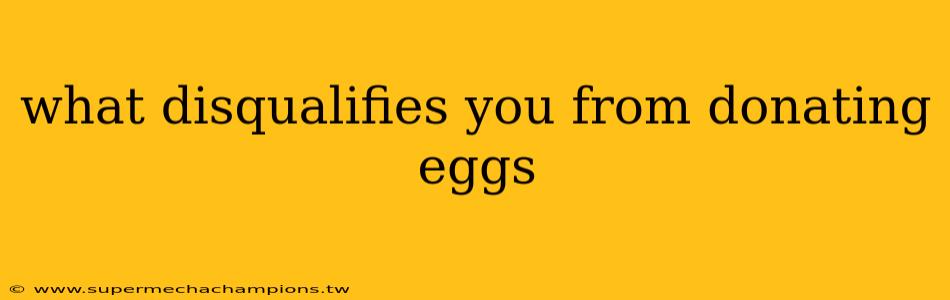what disqualifies you from donating eggs