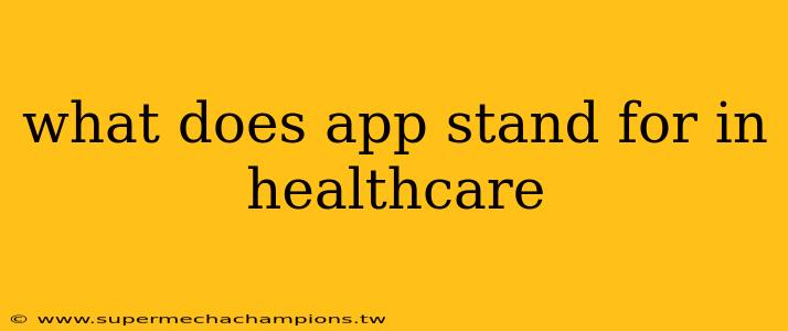 what does app stand for in healthcare