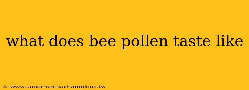 what does bee pollen taste like