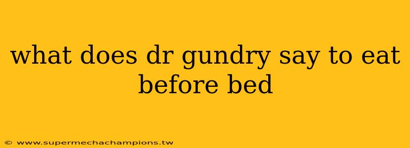 what does dr gundry say to eat before bed
