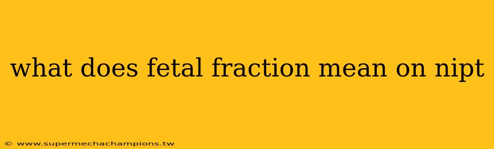 what does fetal fraction mean on nipt