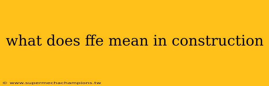 what does ffe mean in construction