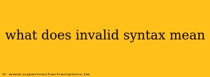 what does invalid syntax mean