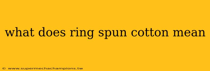 what does ring spun cotton mean