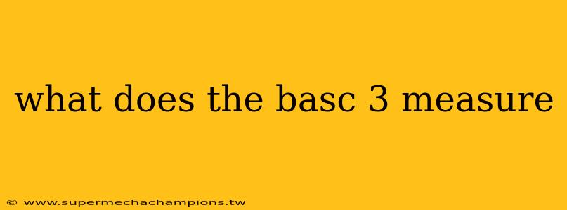what does the basc 3 measure