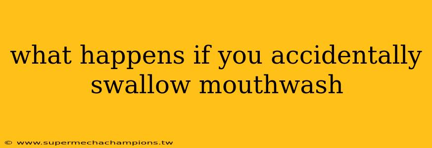 what happens if you accidentally swallow mouthwash