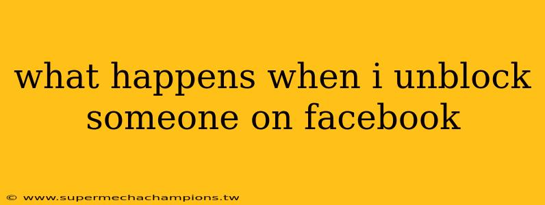 what happens when i unblock someone on facebook