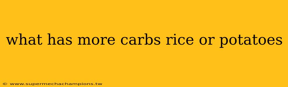 what has more carbs rice or potatoes