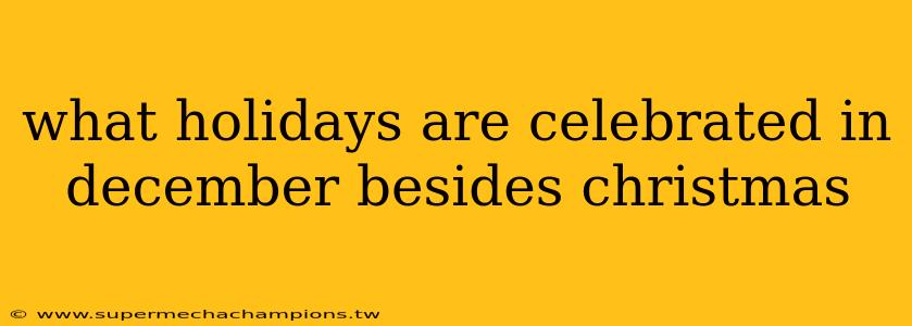 what holidays are celebrated in december besides christmas