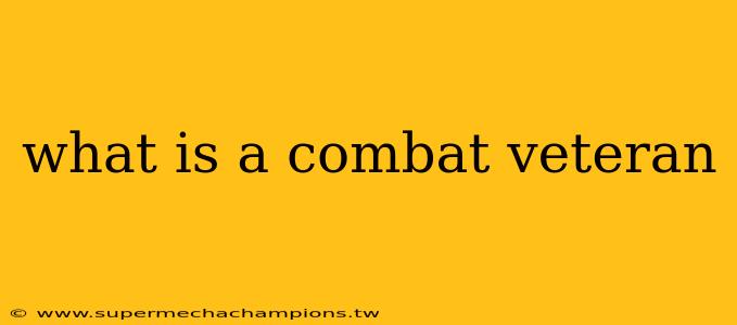 what is a combat veteran