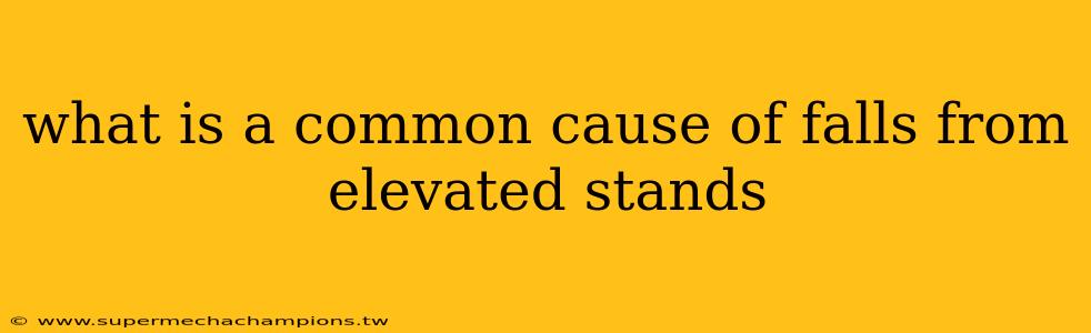 what is a common cause of falls from elevated stands
