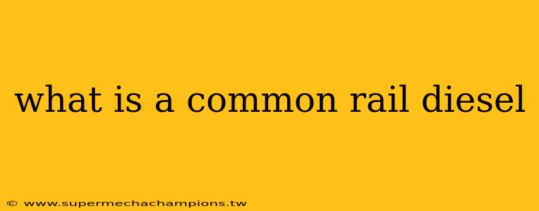 what is a common rail diesel